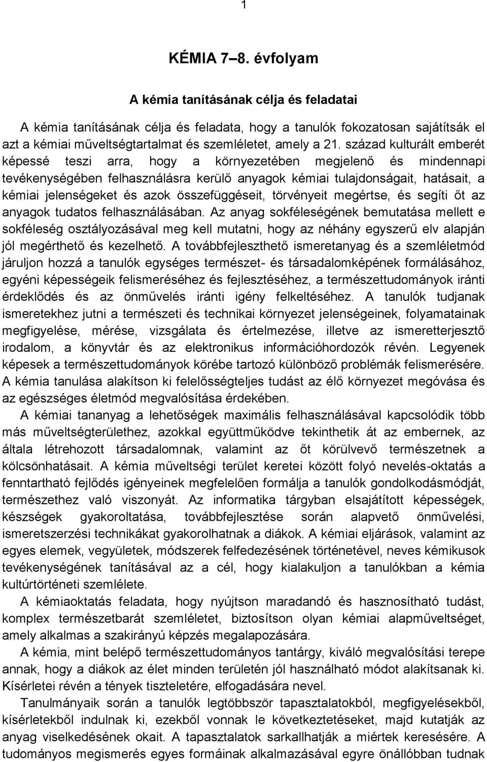 összefüggéseit, törvényeit megértse, és segíti őt az anyagok tudatos felhasználásában.