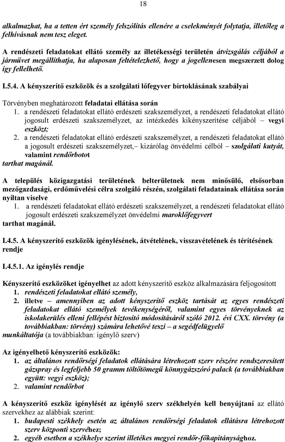 4. A kényszerítő eszközök és a szolgálati lőfegyver birtoklásának szabályai Törvényben meghatározott feladatai ellátása során 1.