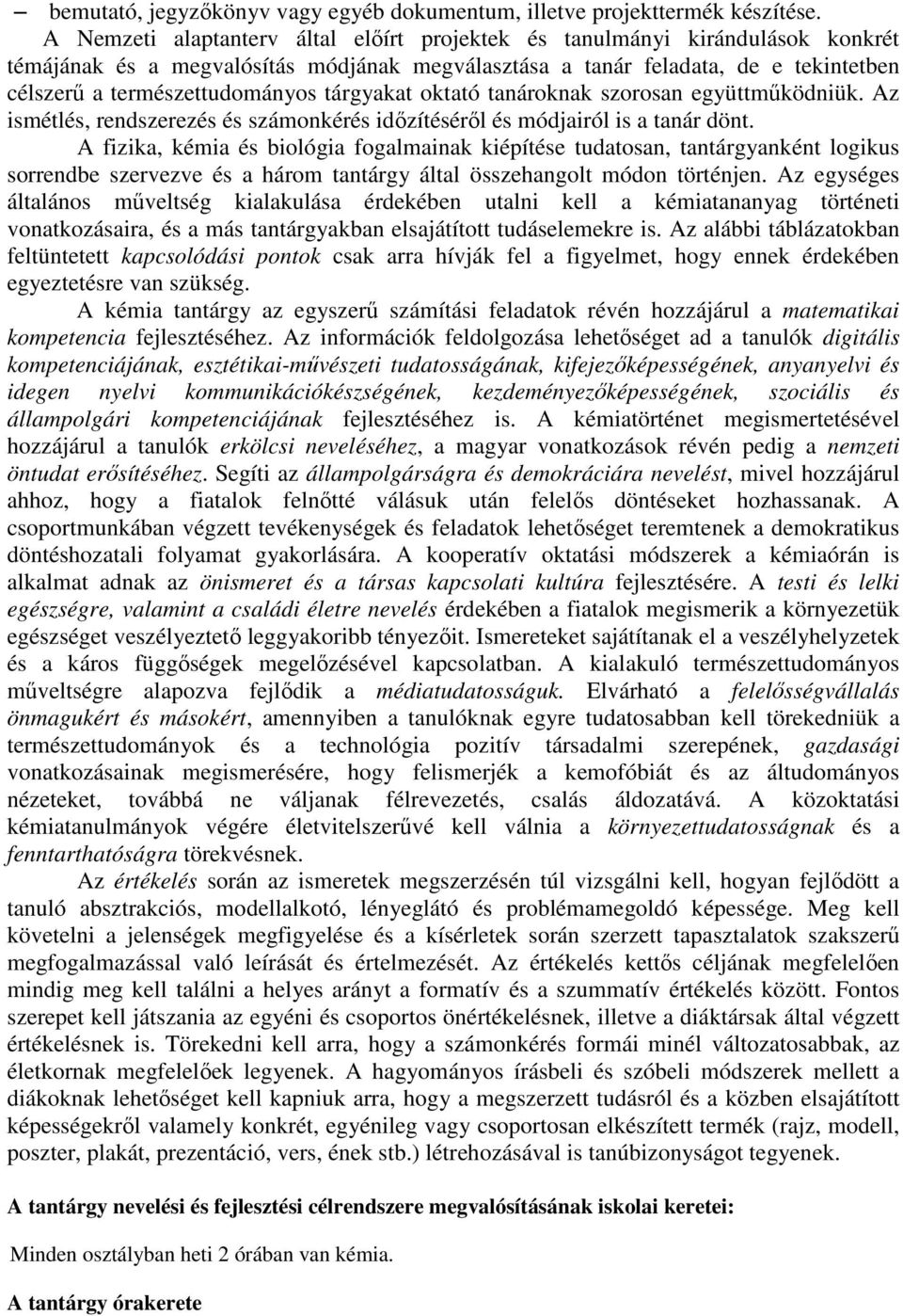 tárgyakat oktató tanároknak szorosan együttműködniük. Az ismétlés, rendszerezés és számonkérés időzítéséről és módjairól is a tanár dönt.