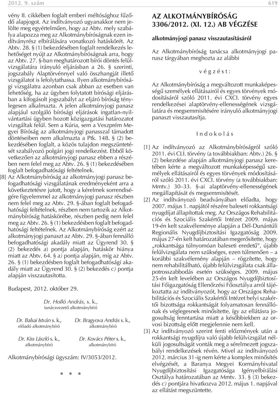 (1) be kez dé sé ben fog lalt ren del ke zés le - he tõ sé get nyújt az Al kot mány bí ró ság nak ar ra, hogy az Abtv. 27.