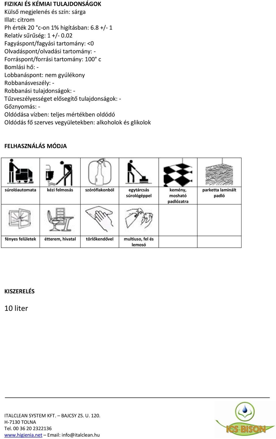 tulajdonságok: - Tűzveszélyességet elősegítő tulajdonságok: - Gőznyomás: - Oldódása vízben: teljes mértékben oldódó Oldódás fő szerves vegyületekben: alkoholok és glikolok