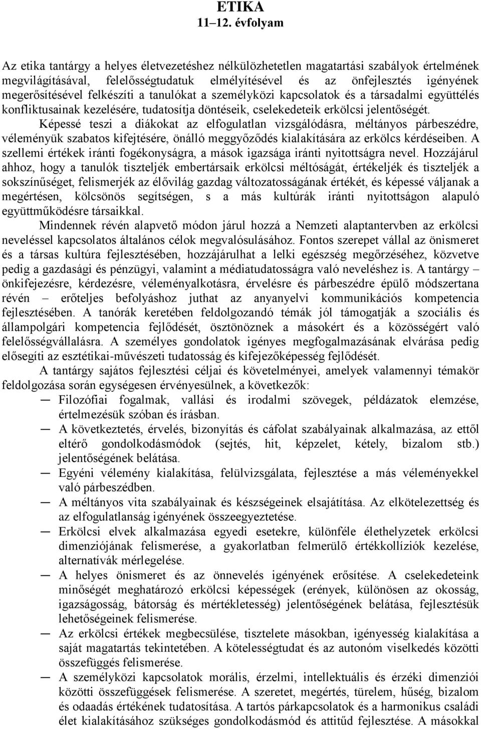felkészíti a tanulókat a személyközi kapcsolatok és a társadalmi együttélés konfliktusainak kezelésére, tudatosítja döntéseik, cselekedeteik erkölcsi jelentőségét.
