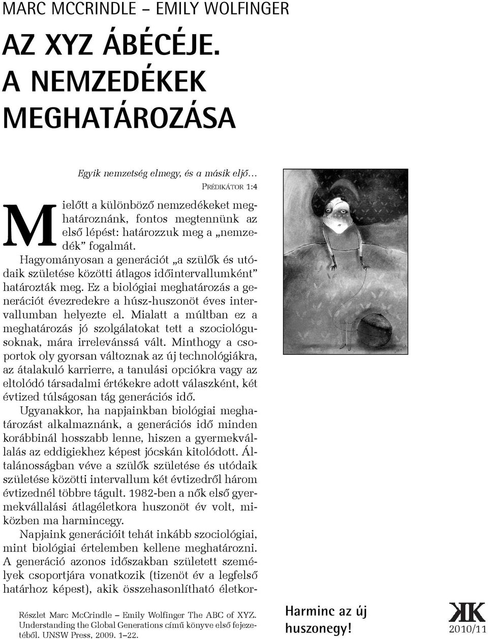 Hagyományosan a generációt a szülõk és utódaik születése közötti átlagos idõintervallumként határozták meg.
