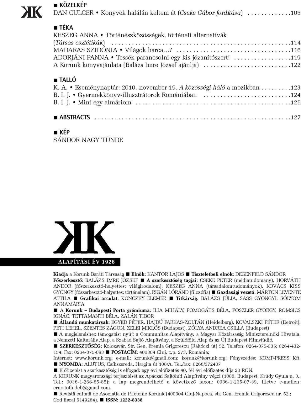 .................119 A Korunk könyvajánlata (Balázs Imre József ajánlja)..........................122 TALLÓ K. A. Eseménynaptár: 2010. november 19. A közösségi háló a mozikban.........123 B. I. J. Gyermekkönyv-illusztrátorok Romániában.