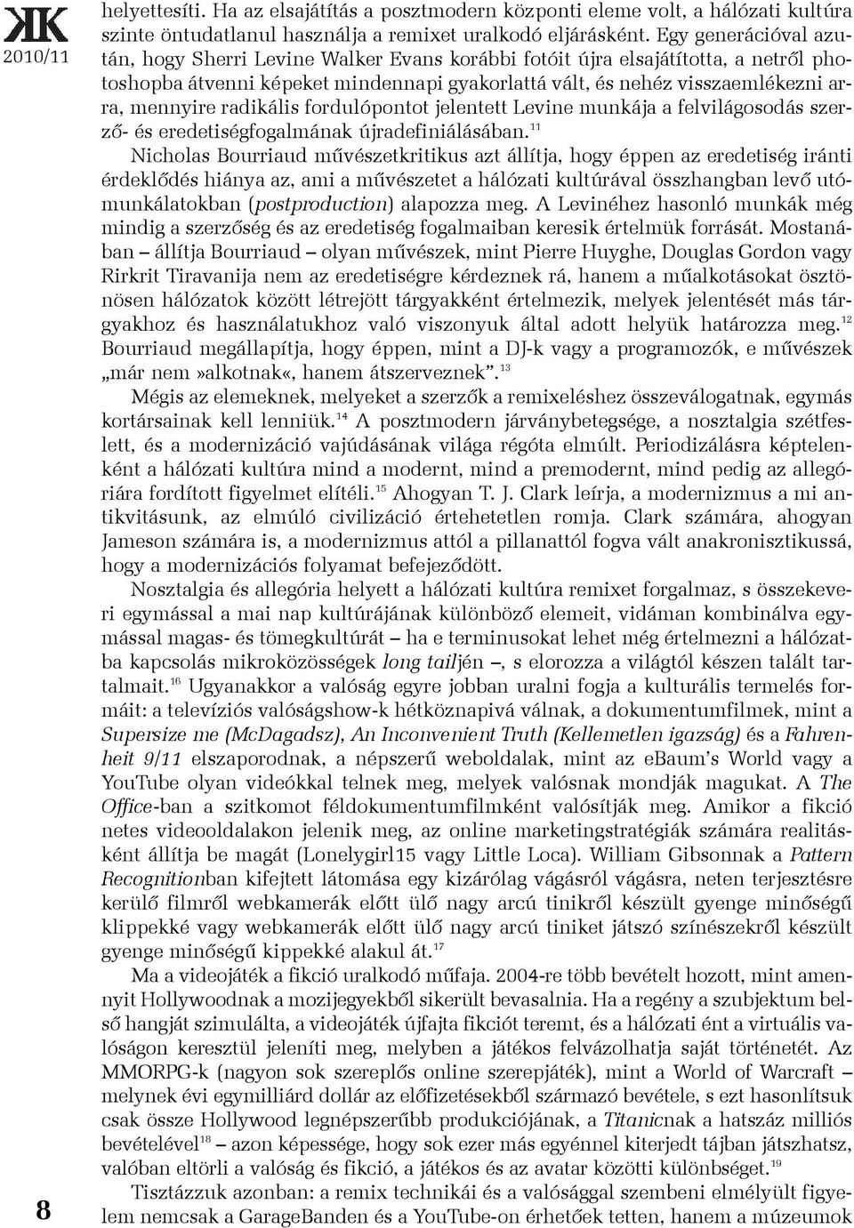 radikális fordulópontot jelentett Levine munkája a felvilágosodás szerzõ- és eredetiségfogalmának újradefiniálásában.