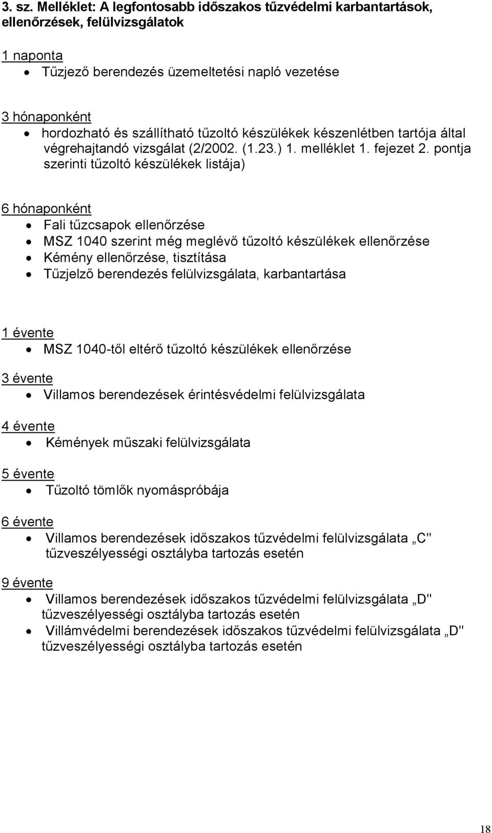 készülékek készenlétben tartója által végrehajtandó vizsgálat (2/2002. (1.23.) 1. melléklet 1. fejezet 2.