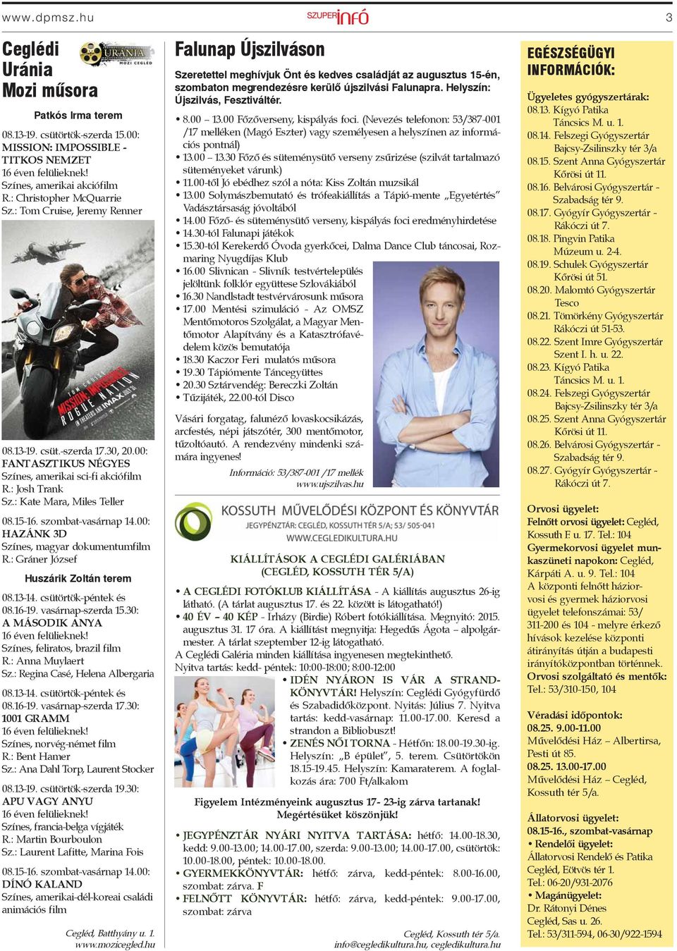 szombat-vasárnap 14.00: HAZÁNK 3D Színes, magyar dokumentumfilm R.: Gráner József Huszárik Zoltán terem 08.13-14. csütörtök-péntek és 08.16-19. vasárnap-szerda 15.