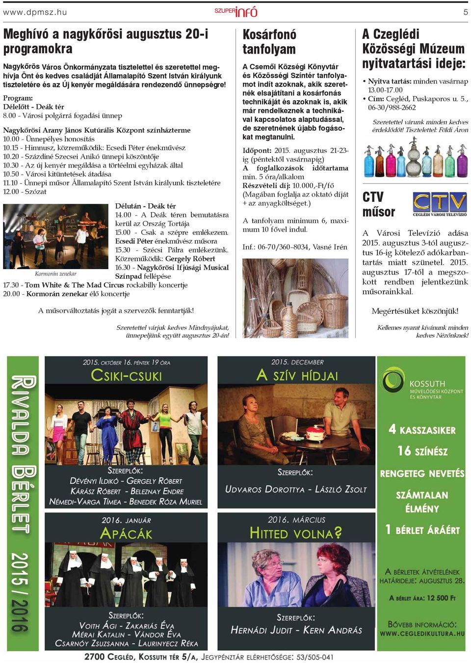Új kenyér megáldására rendezendő ünnepségre! Program: Délelőtt - Deák tér 8.00 - Városi polgárrá fogadási ünnep Nagykőrösi Arany János Kutúrális Központ színházterme 10.00 - Ünnepélyes honosítás 10.