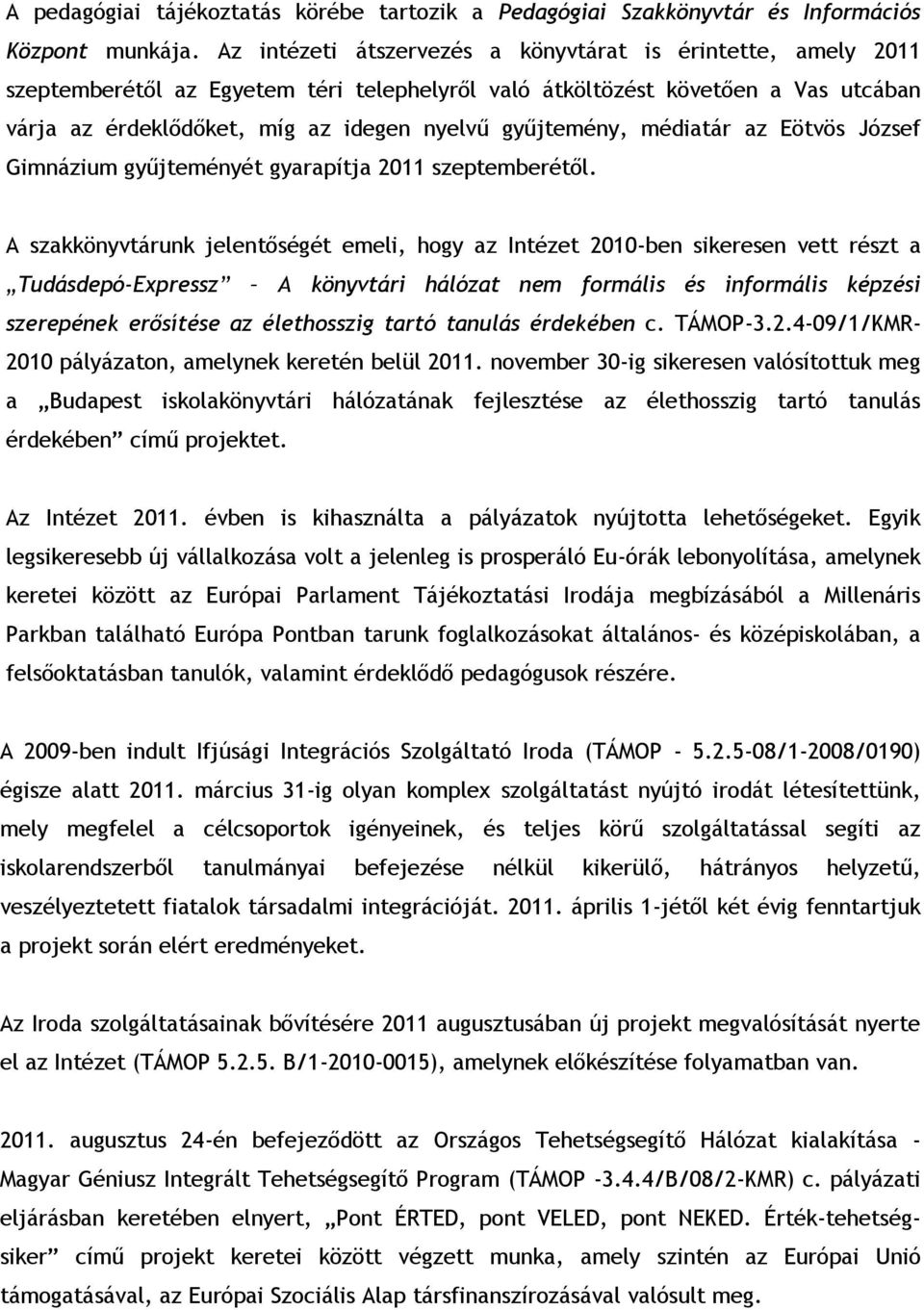 gyűjtemény, médiatár az Eötvös József Gimnázium gyűjteményét gyarapítja 2011 szeptemberétől.