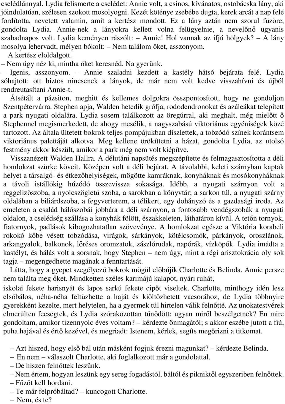 Annie-nek a lányokra kellett volna felügyelnie, a nevelőnő ugyanis szabadnapos volt. Lydia keményen rászólt: Annie! Hol vannak az ifjú hölgyek?