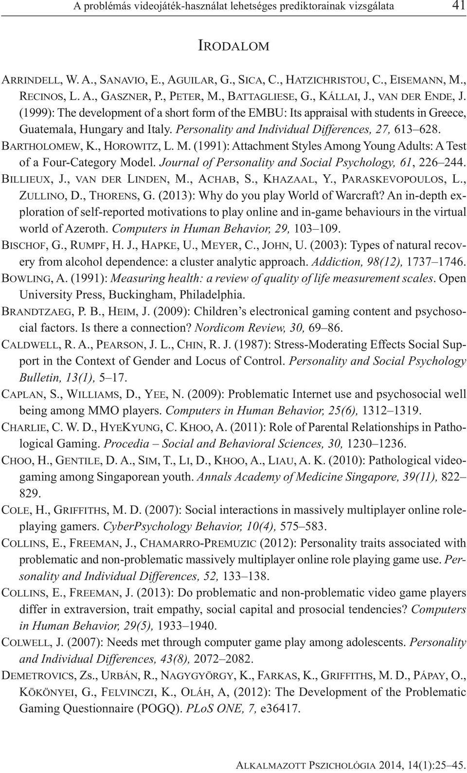 Personality and Individual Differences, 27, 613 628. BARTHOLOMEW, K., HOROWITZ, L. M. (1991): Attachment Styles Among Young Adults: A Test of a Four-Category Model.