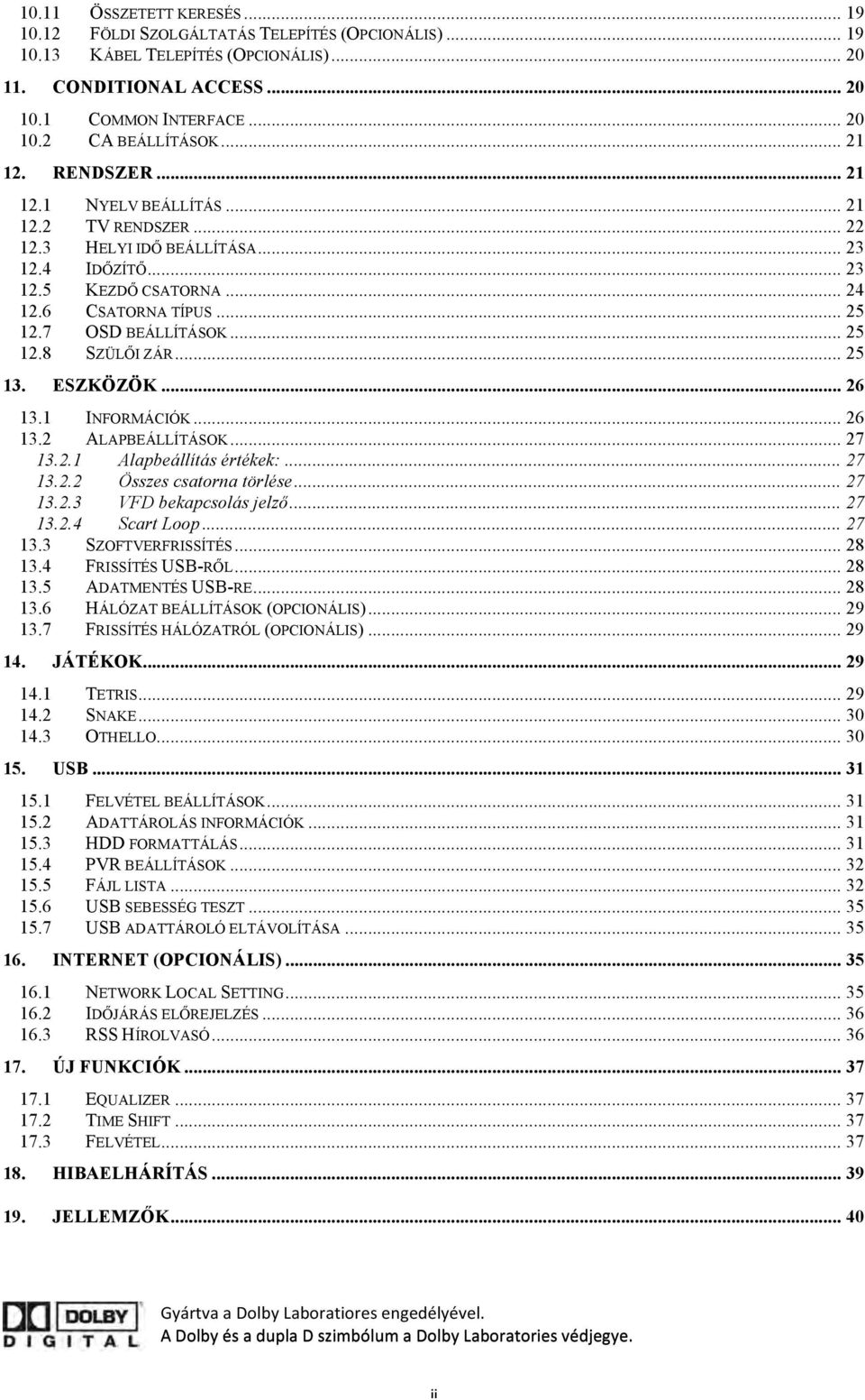 .. 25 12.8 SZÜLŐI ZÁR... 25 13. ESZKÖZÖK... 26 13.1 INFORMÁCIÓK... 26 13.2 ALAPBEÁLLÍTÁSOK... 27 13.2.1 Alapbeállítás értékek:... 27 13.2.2 Összes csatorna törlése... 27 13.2.3 VFD bekapcsolás jelző.