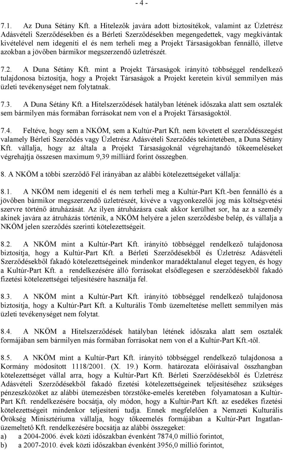 Társaságokban fennálló, illetve azokban a jövőben bármikor megszerzendő üzletrészét. 7.2. A Duna Sétány Kft.