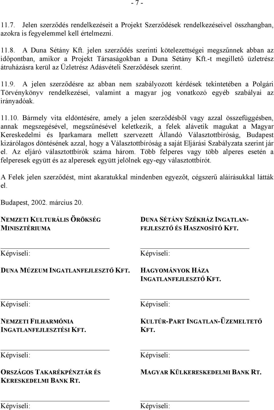 -t megillető üzletrész átruházásra kerül az Üzletrész Adásvételi Szerződések szerint. 11.9.