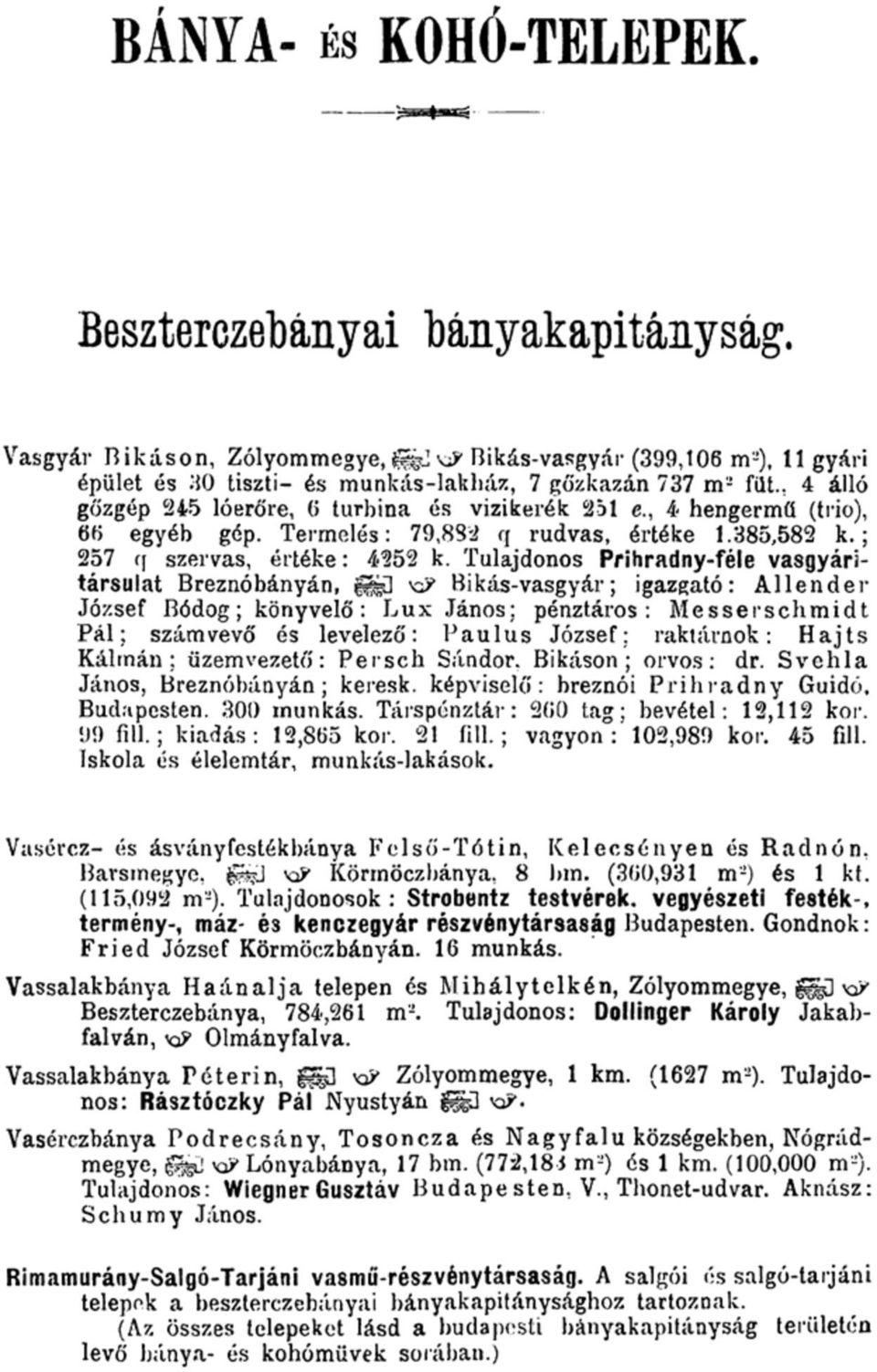 Termelés: 79,884 q rudvas, értéke 1.385,582 k.; 257 ff szervas, értéke: 4252 k.