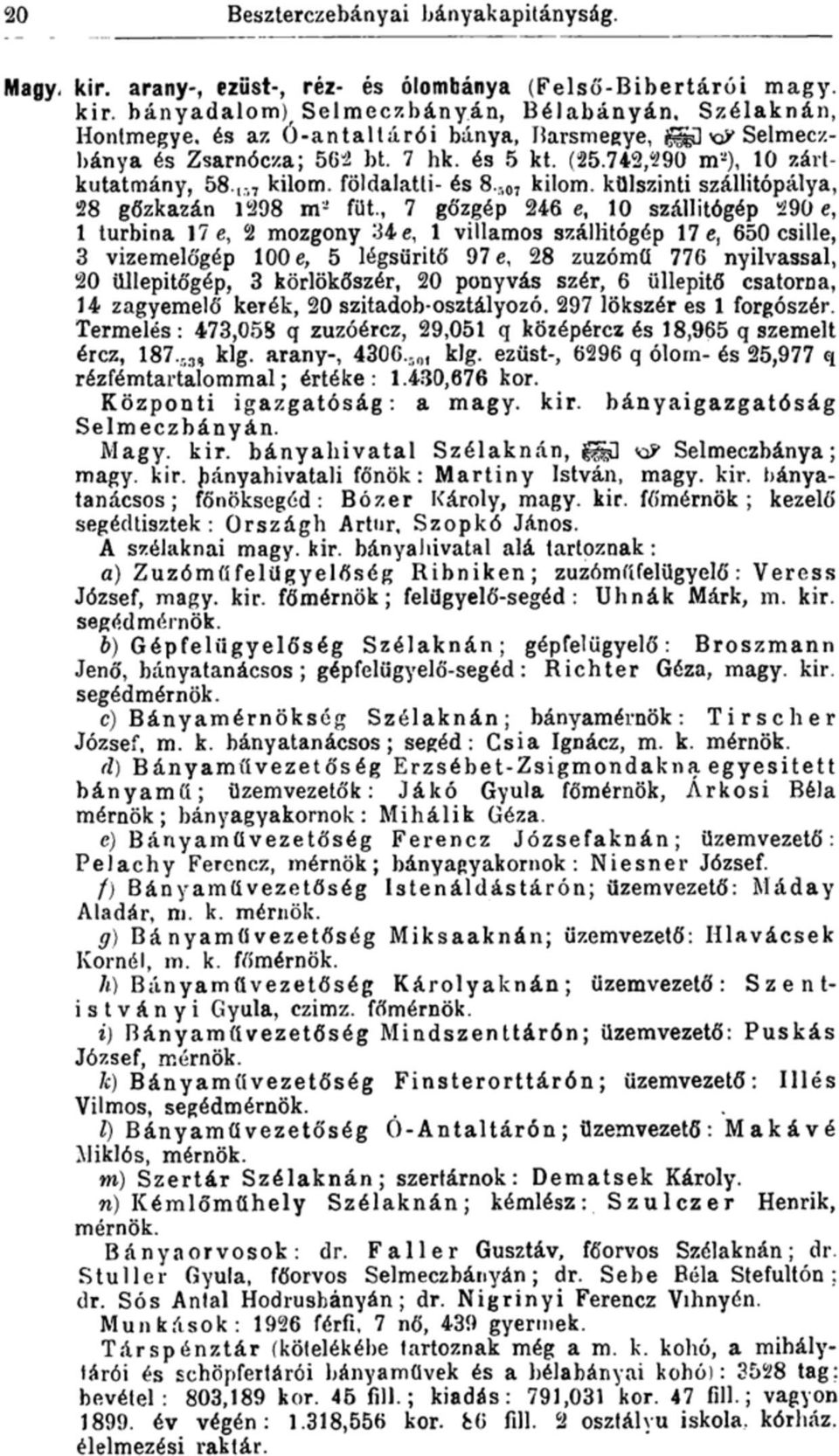 , 7 gőzgép 246 e, 10 szállítógép 290 e, 1 turbina 17 e, 2 mozgony 34 e, 1 villamos szállítógép 17 e, 650 csille, 3 vizemelőgép 100 e, 5 légsüritő 97 e, 28 zuzómű 776 nyilvassal, 20 üllepitőgép, 3