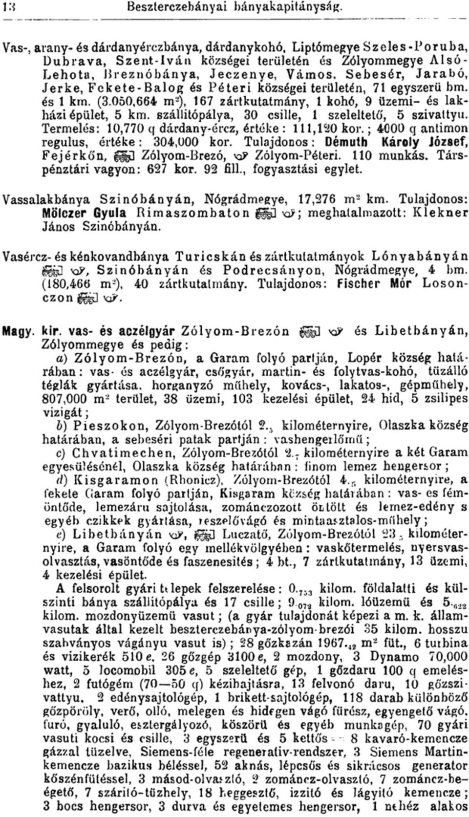 Sebesér, Jarabó, Jerke, Fekete-Balog és Péteri községei területén, 71 egyszerű bm. és 1 km. (3.050,664 m 2 ), 167 zártkutatmány, 1 kohó, 9 üzemi- és lakháziépület, 5 km.