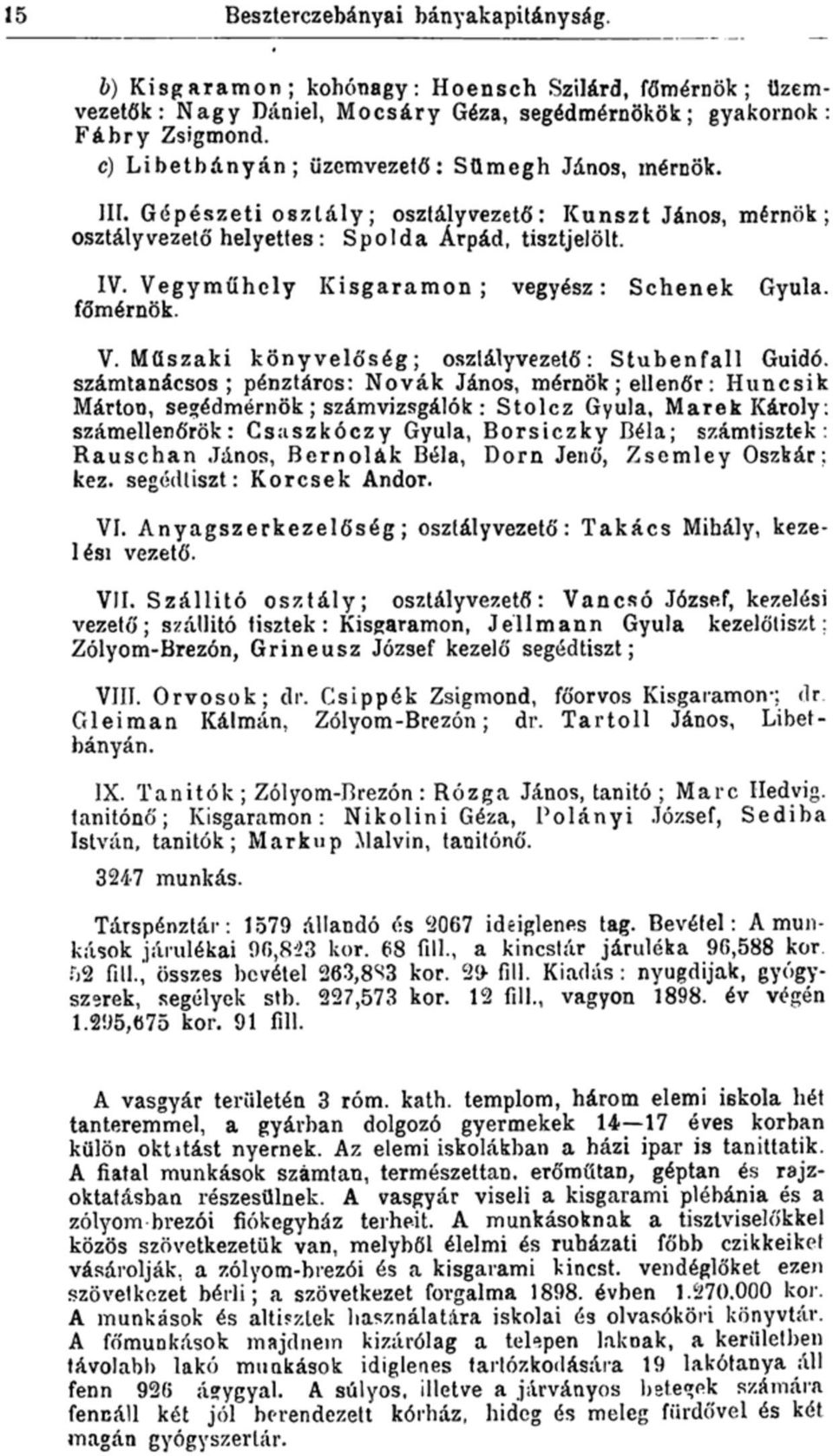 Vegyműhely Kisgaramon; vegyész: Schenek Gyula, főmérnök. V. Műszaki könyvelőség; osztályvezető: Stubenfall Guidó.