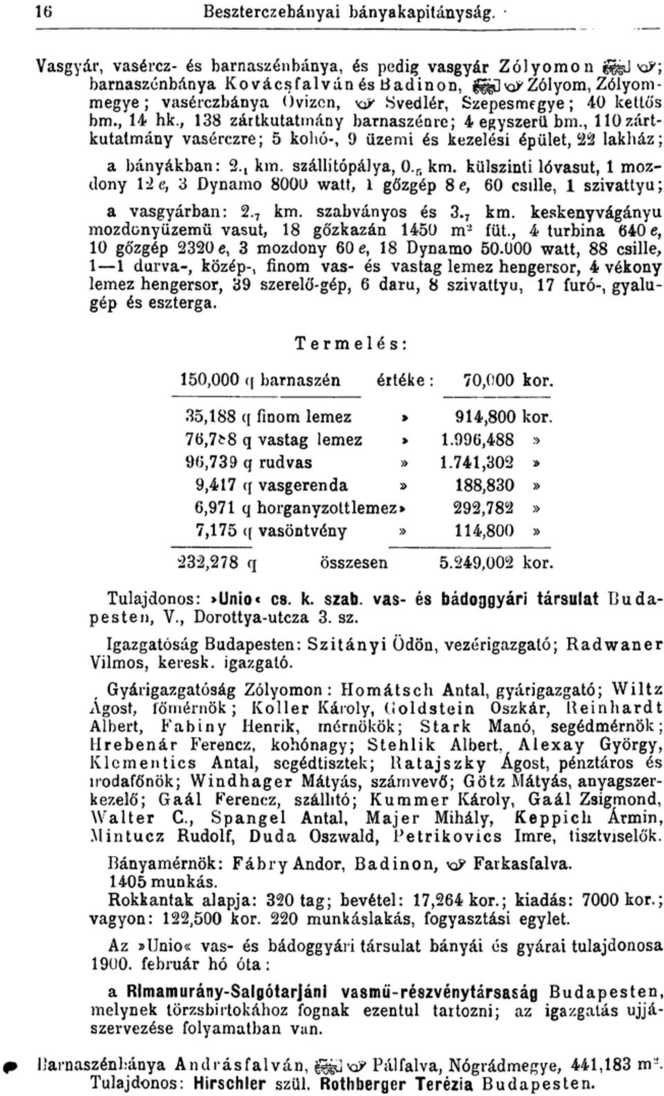 , 110 zártkutatmány vasérczre; 5 kohó-, 9 üzemi és kezelési épület, lakház; a bányákban: 2. t km. szállitópálya, 0. r, km.
