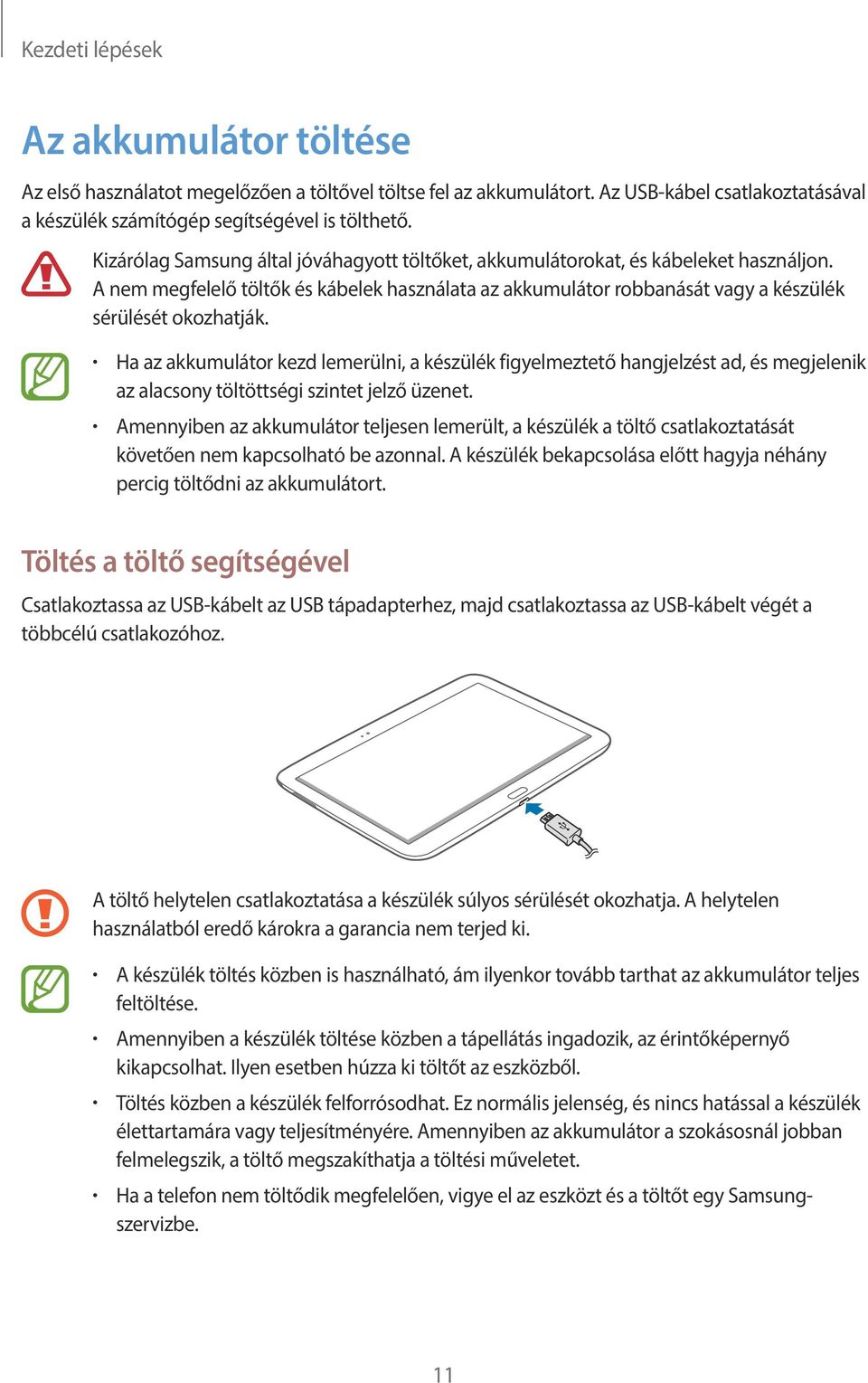Ha az akkumulátor kezd lemerülni, a készülék figyelmeztető hangjelzést ad, és megjelenik az alacsony töltöttségi szintet jelző üzenet.