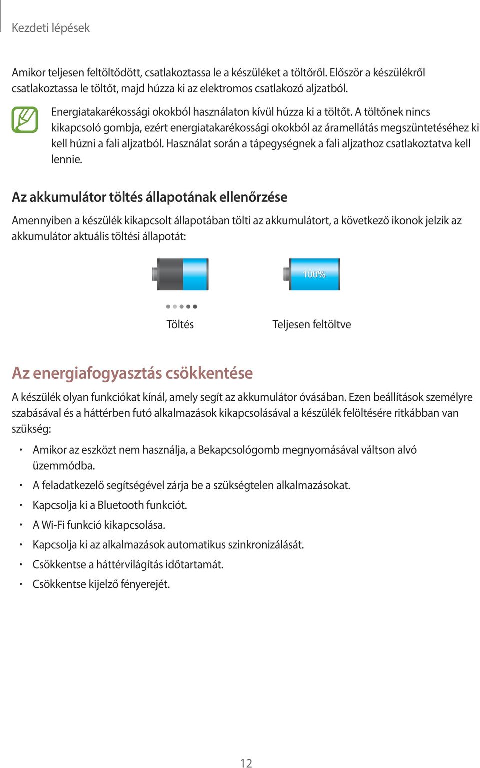 Használat során a tápegységnek a fali aljzathoz csatlakoztatva kell lennie.