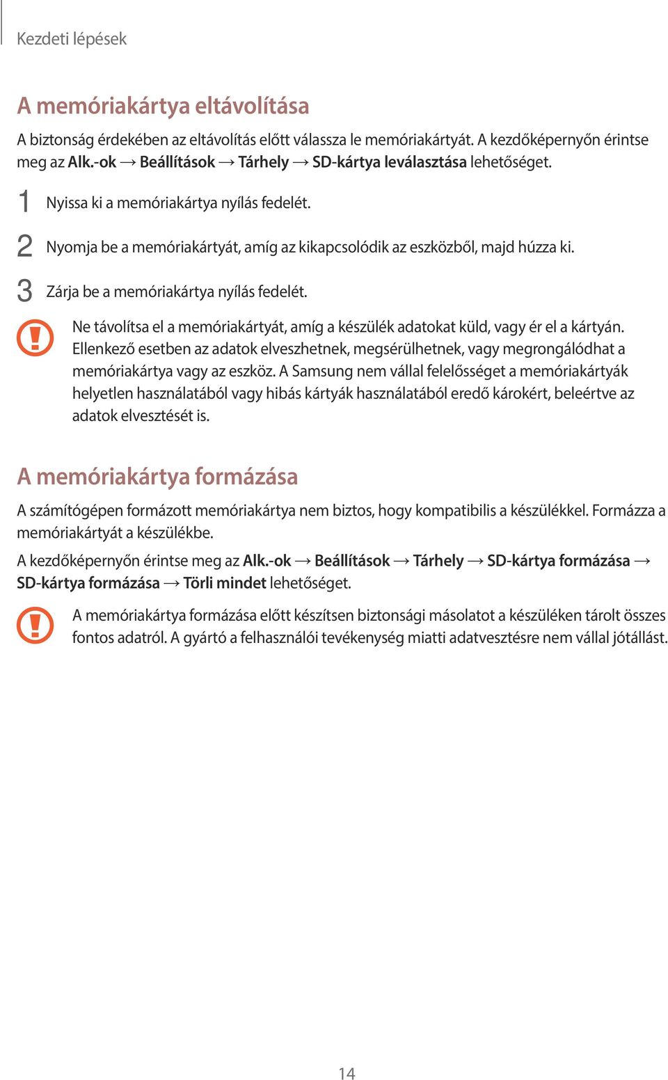 3 Zárja be a memóriakártya nyílás fedelét. Ne távolítsa el a memóriakártyát, amíg a készülék adatokat küld, vagy ér el a kártyán.