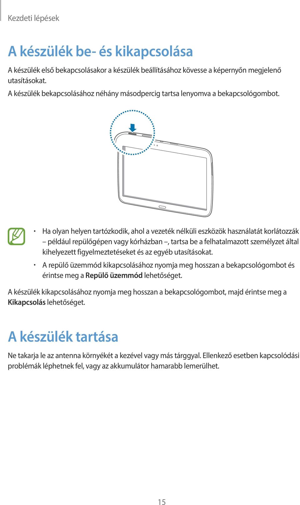 Ha olyan helyen tartózkodik, ahol a vezeték nélküli eszközök használatát korlátozzák például repülőgépen vagy kórházban, tartsa be a felhatalmazott személyzet által kihelyezett figyelmeztetéseket és