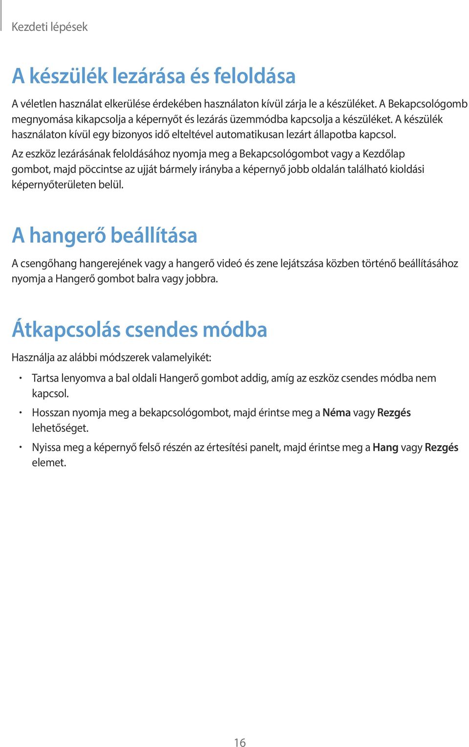 Az eszköz lezárásának feloldásához nyomja meg a Bekapcsológombot vagy a Kezdőlap gombot, majd pöccintse az ujját bármely irányba a képernyő jobb oldalán található kioldási képernyőterületen belül.