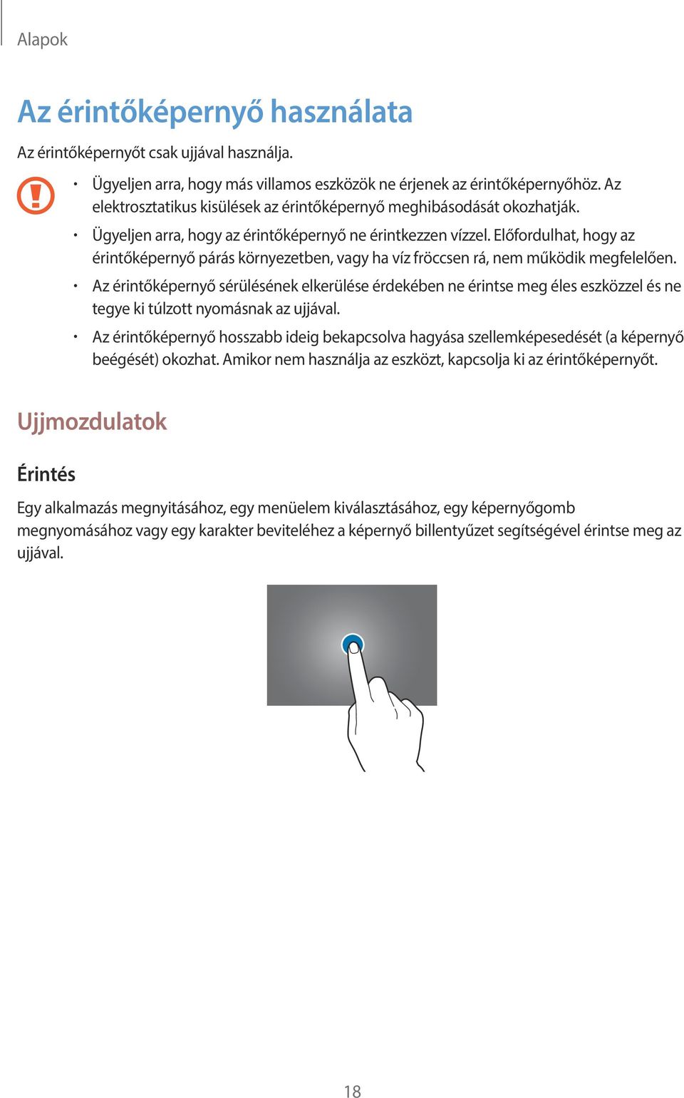 Előfordulhat, hogy az érintőképernyő párás környezetben, vagy ha víz fröccsen rá, nem működik megfelelően.