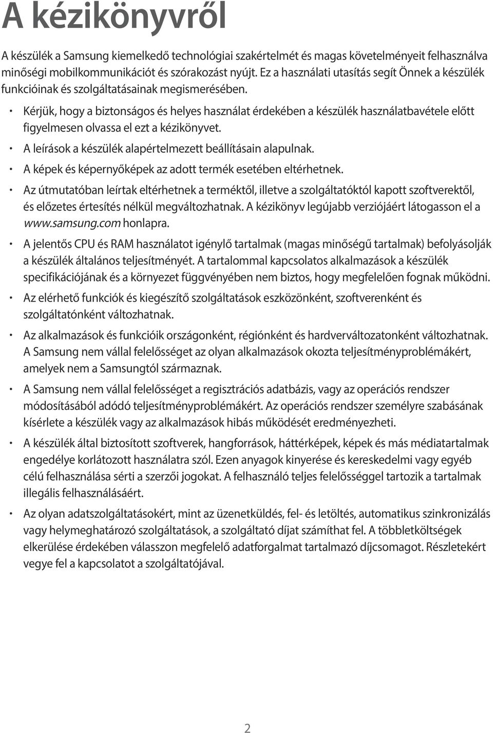 Kérjük, hogy a biztonságos és helyes használat érdekében a készülék használatbavétele előtt figyelmesen olvassa el ezt a kézikönyvet. A leírások a készülék alapértelmezett beállításain alapulnak.