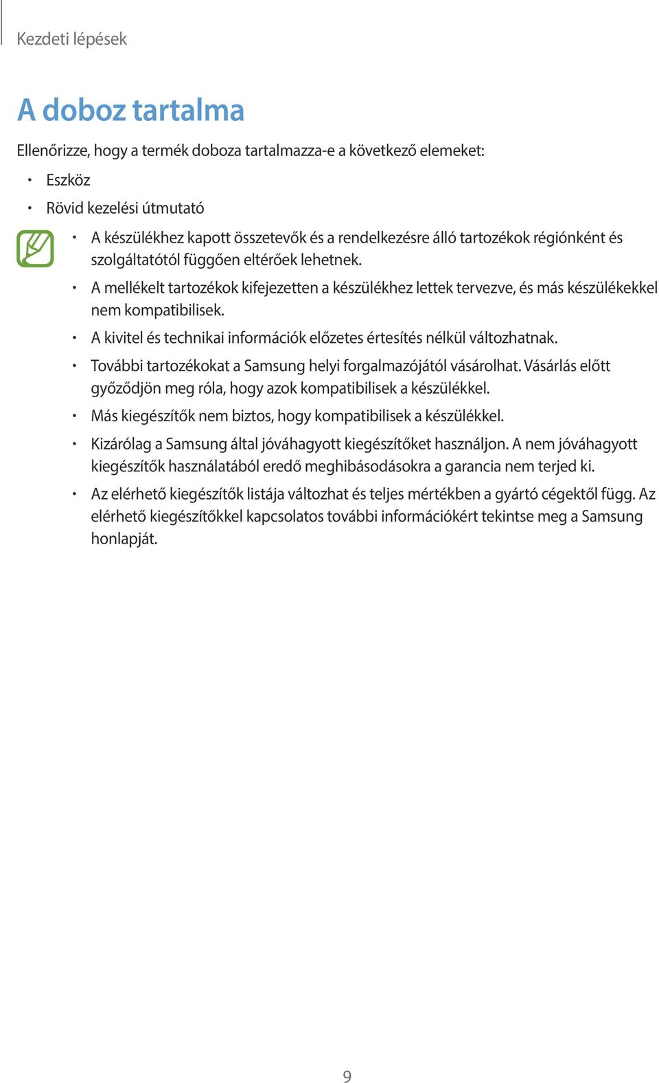 A kivitel és technikai információk előzetes értesítés nélkül változhatnak. További tartozékokat a Samsung helyi forgalmazójától vásárolhat.