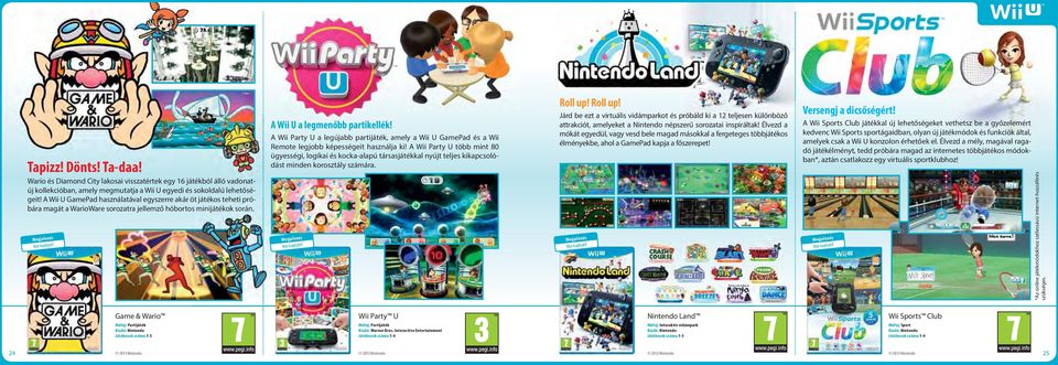 A Wii Party U a legújabb partijáték, amely a Wii U GamePad és a Wii Remote legjobb képességeit használja ki!