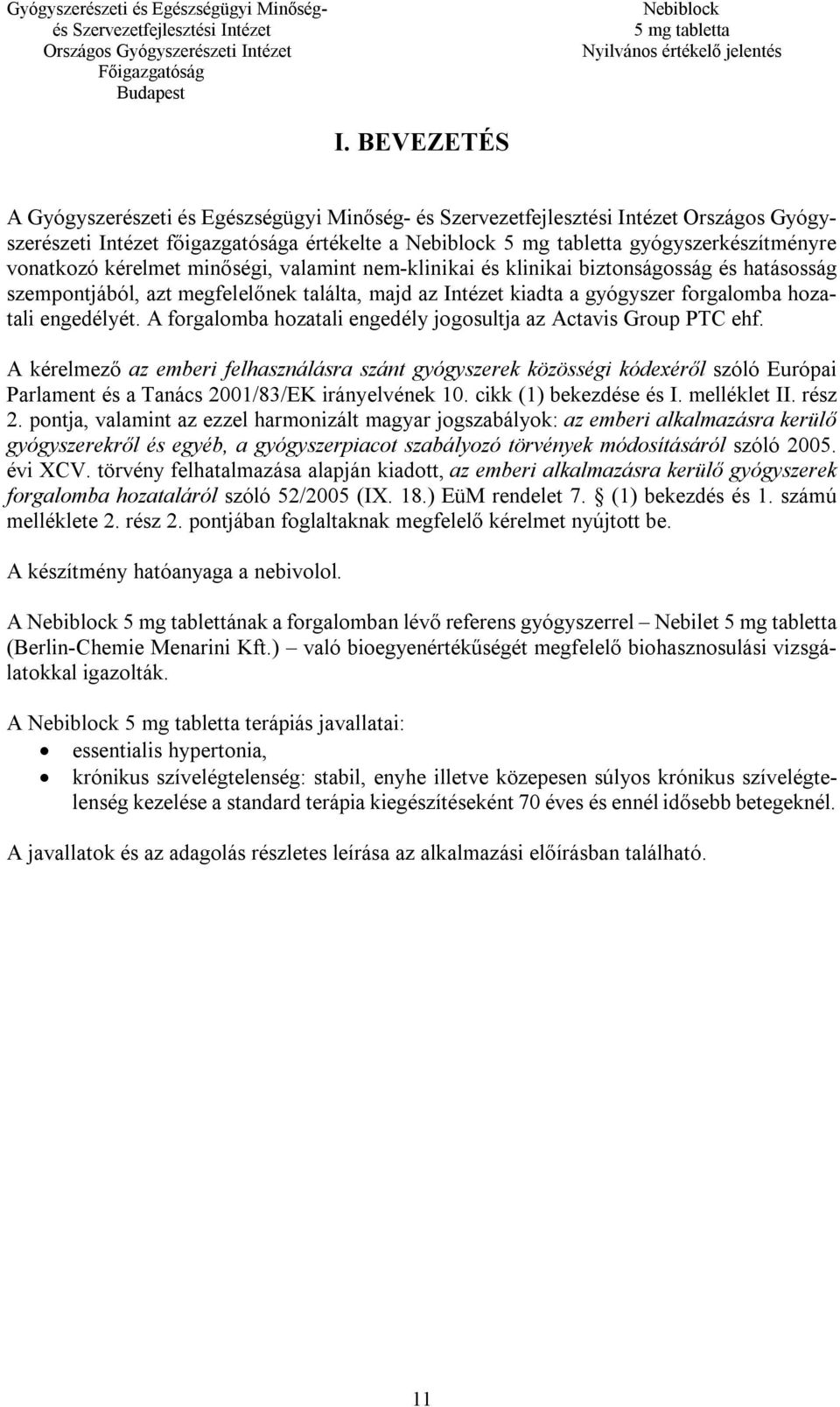 A forgalomba hozatali engedély jogosultja az Actavis Group PTC ehf.
