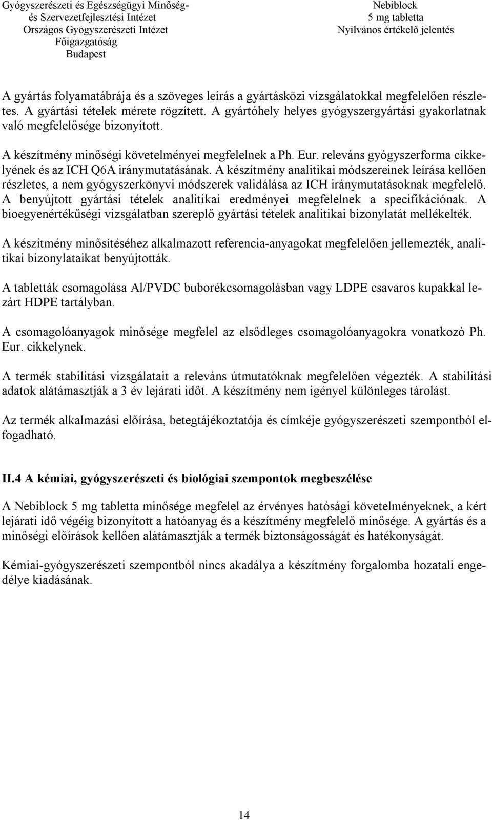 releváns gyógyszerforma cikkelyének és az ICH Q6A iránymutatásának.