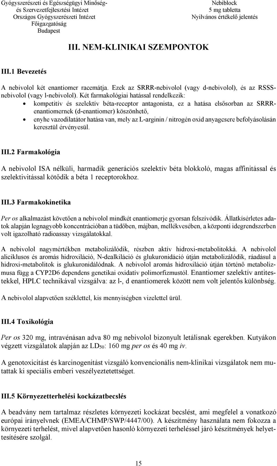az L-arginin / nitrogén oxid anyagcsere befolyásolásán keresztül érvényesül. III.