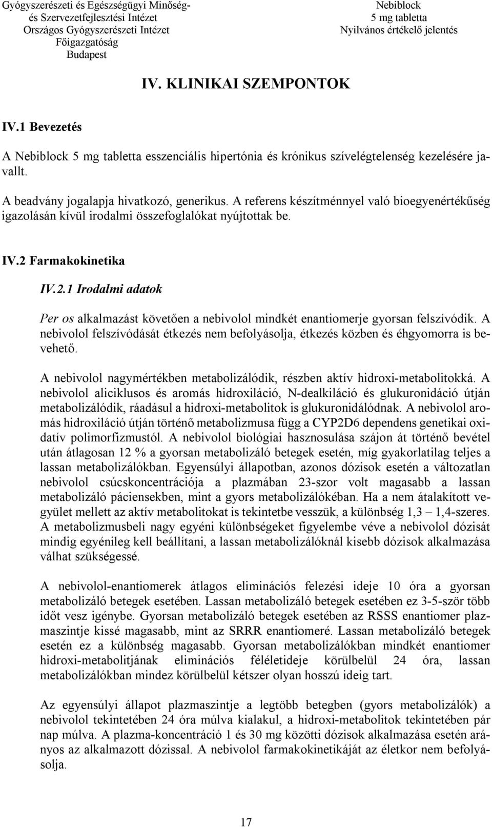Farmakokinetika IV.2.1 Irodalmi adatok Per os alkalmazást követően a nebivolol mindkét enantiomerje gyorsan felszívódik.