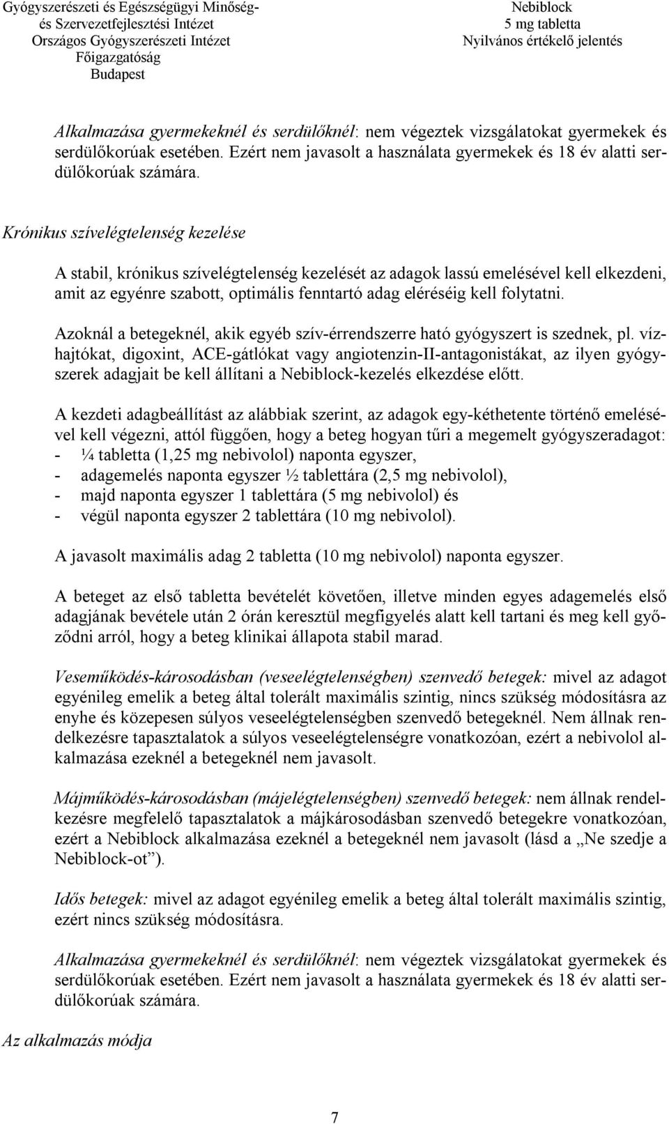 Azoknál a betegeknél, akik egyéb szív-érrendszerre ható gyógyszert is szednek, pl.