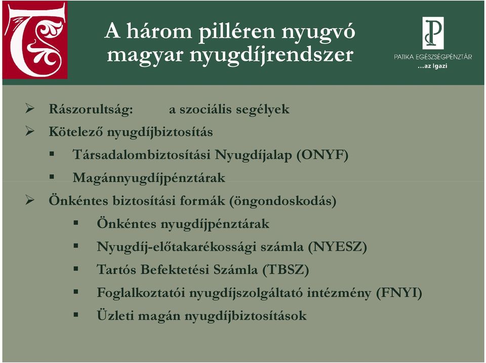 biztosítási formák (öngondoskodás) Önkéntes nyugdíjpénztárak Nyugdíj-előtakarékossági számla