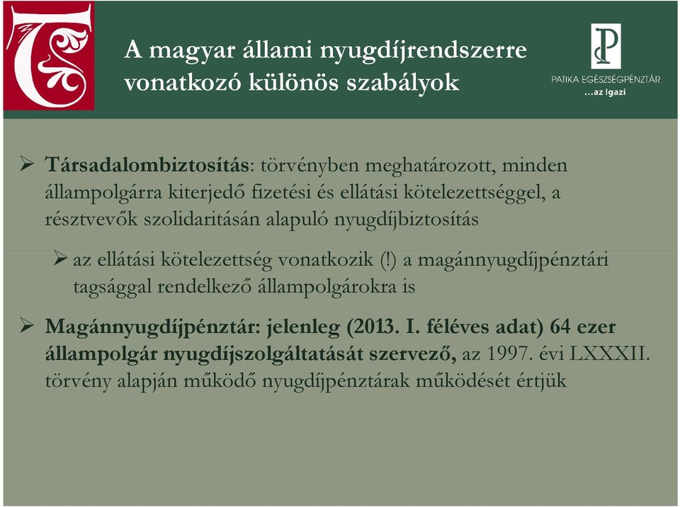 vonatkozik (!) a magánnyugdíjpénztári tagsággal rendelkező állampolgárokra is Magánnyugdíjpénztár: jelenleg (2013. I.