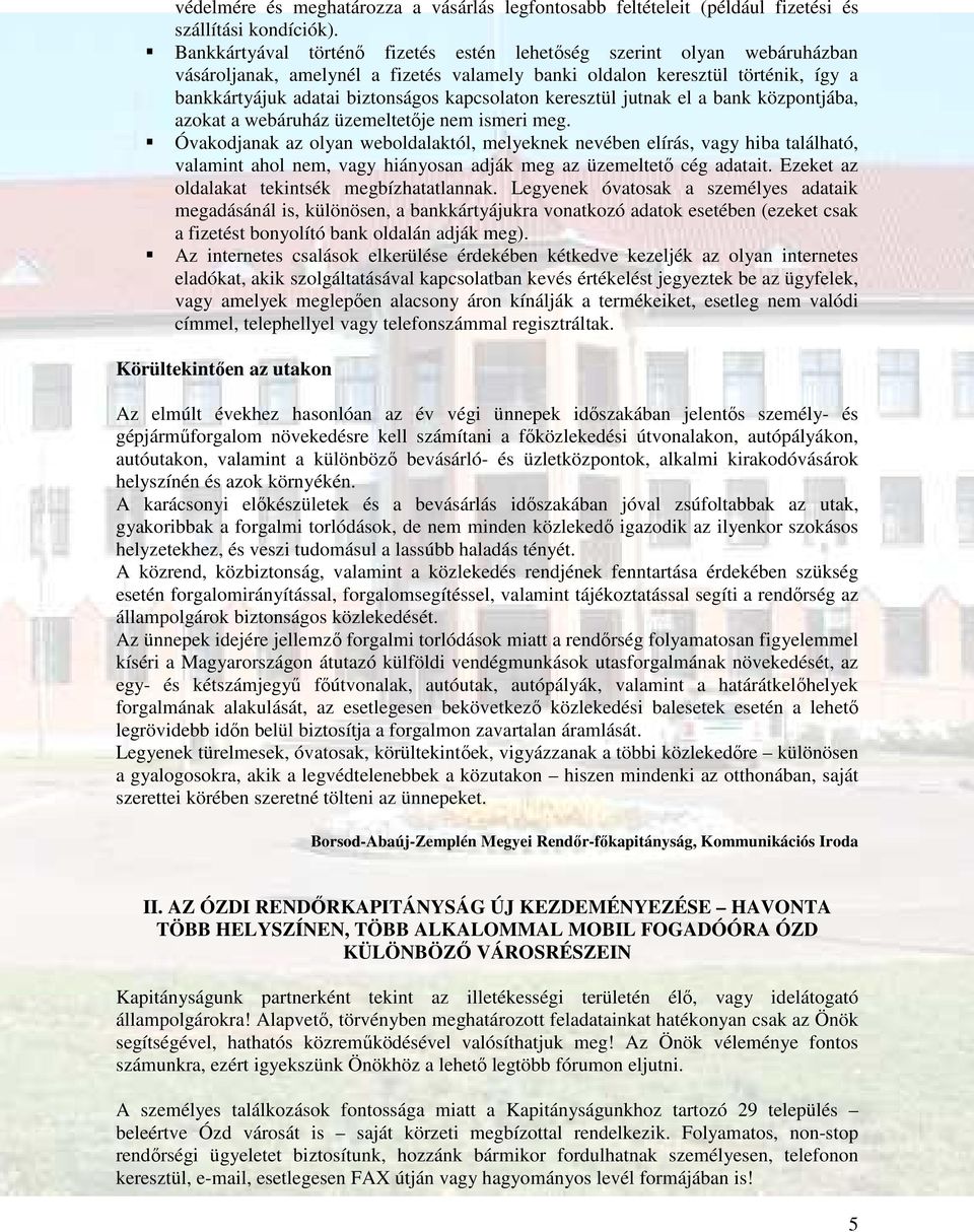 keresztül jutnak el a bank központjába, azokat a webáruház üzemeltetője nem ismeri meg.