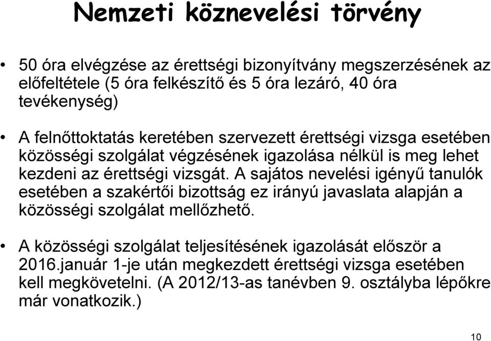 A sajátos nevelési igényű tanulók esetében a szakértői bizottság ez irányú javaslata alapján a közösségi szolgálat mellőzhető.