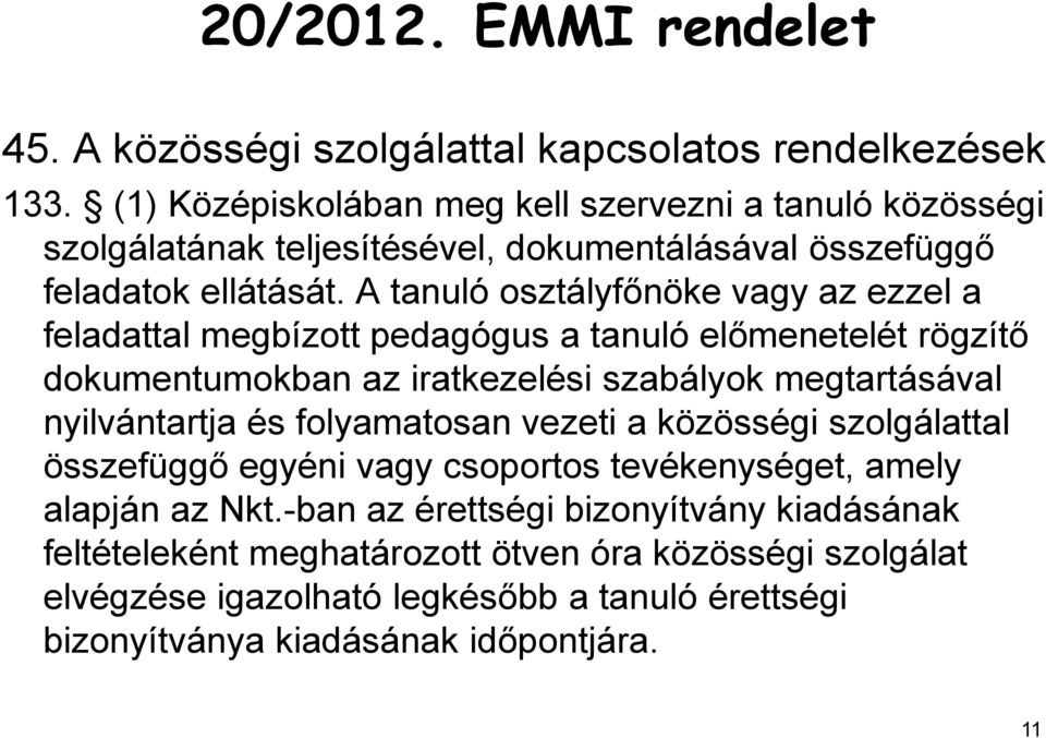 A tanuló osztályfőnöke vagy az ezzel a feladattal megbízott pedagógus a tanuló előmenetelét rögzítő dokumentumokban az iratkezelési szabályok megtartásával nyilvántartja és