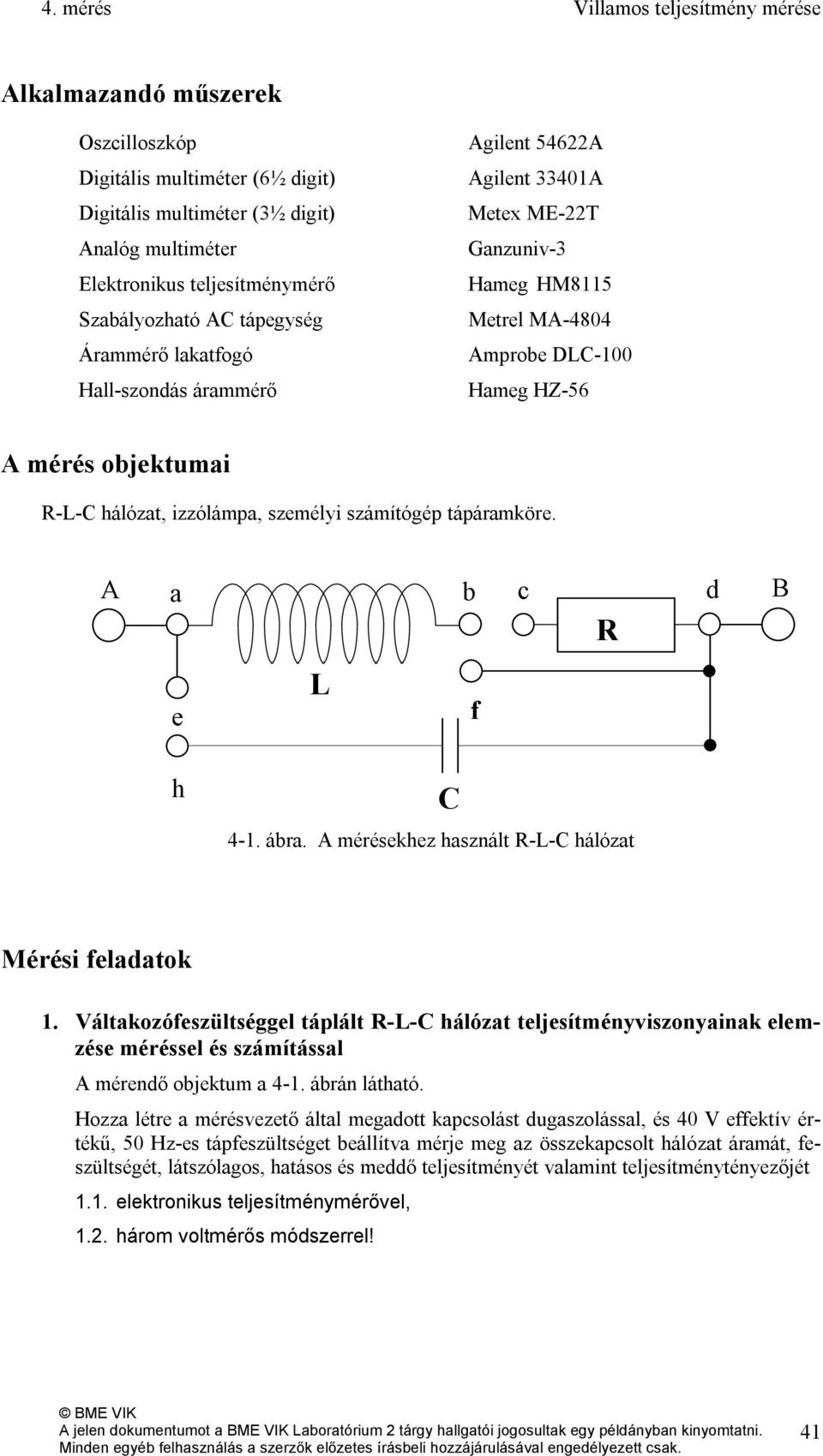 izzólámpa, személyi számítógép tápáramköre. A a b c d e L f R B h C 4-1. ábra. A mérésekhez használt R-L-C hálózat Mérési feladatok0. 1.