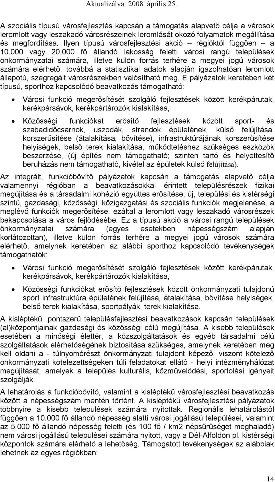 000 fő állandó laksság feletti vársi rangú települések önkrmányzatai számára, illetve külön frrás terhére a megyei jgú vársk számára elérhető, tvábbá a statisztikai adatk alapján igazlhatóan lermltt