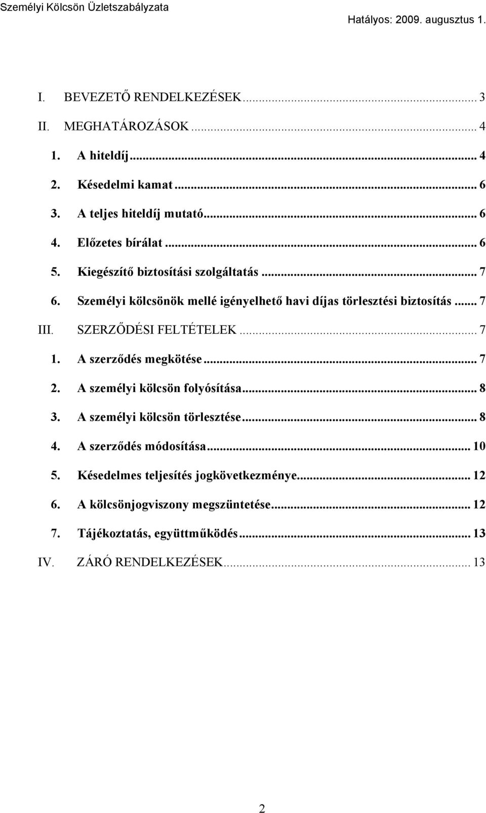 SZERZŐDÉSI FELTÉTELEK... 7 1. A szerződés megkötése... 7 2. A személyi kölcsön folyósítása... 8 3. A személyi kölcsön törlesztése... 8 4.
