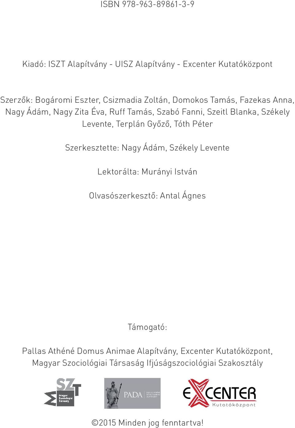 Péter Szerkesztette: Nagy Ádám, Székely Levente Lektorálta: Murányi István Olvasószerkesztő: Antal Ágnes Támogató: Pallas Athéné