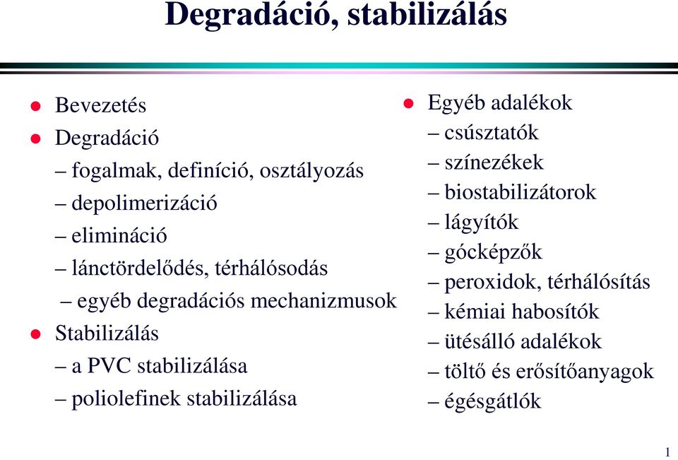 stabilizálása poliolefinek stabilizálása Egyéb adalékok csúsztatók színezékek biostabilizátorok