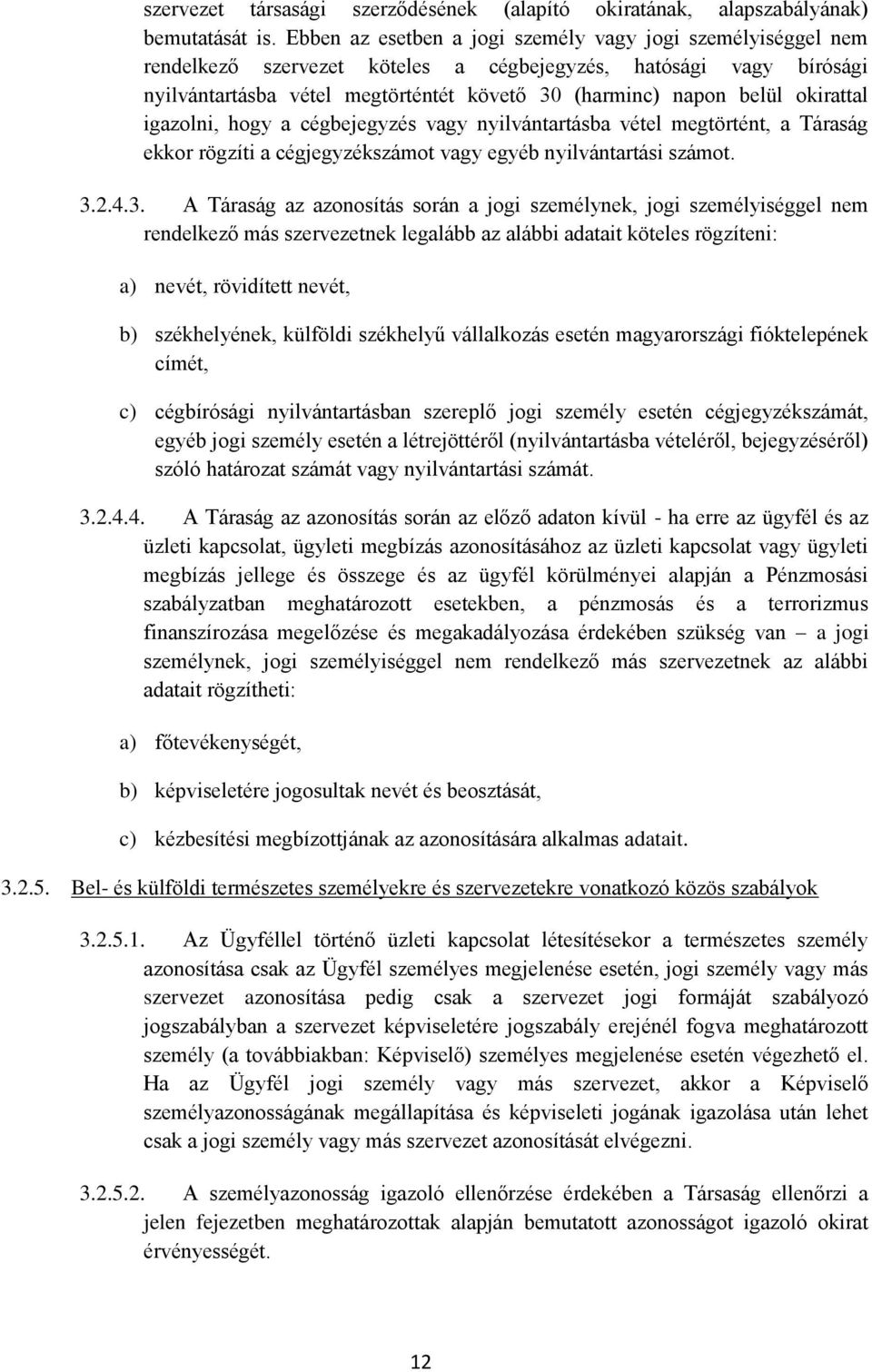 okirattal igazolni, hogy a cégbejegyzés vagy nyilvántartásba vétel megtörtént, a Táraság ekkor rögzíti a cégjegyzékszámot vagy egyéb nyilvántartási számot. 3.