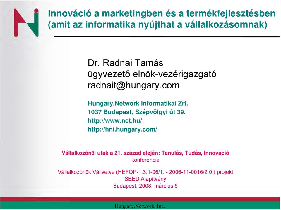 1037 Budapest, Szépvölgyi út 39. http://www.net.hu/ http://hni.hungary.com/ Vállalkozónői utak a 21.