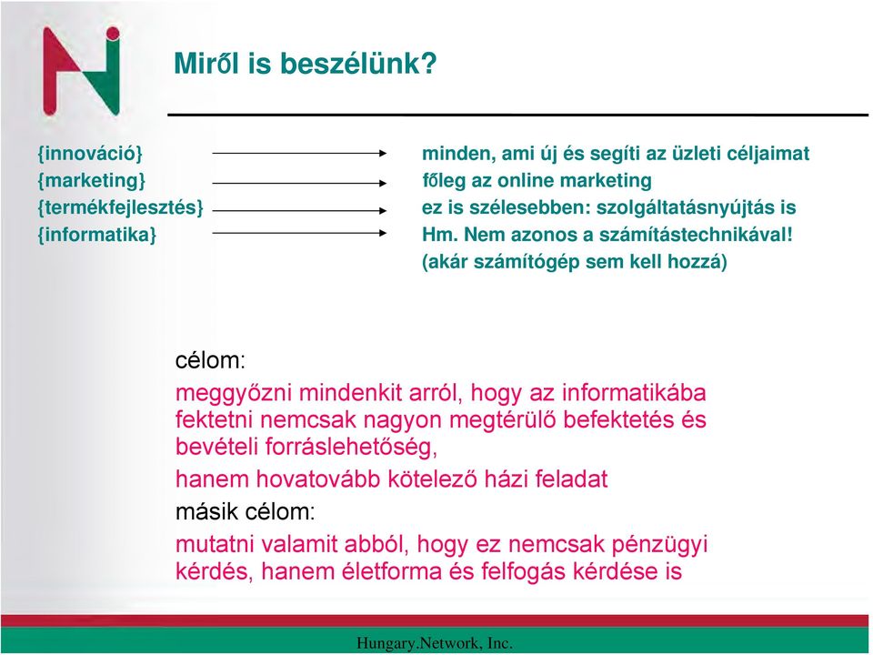 szélesebben: szolgáltatásnyújtás is Hm. Nem azonos a számítástechnikával!